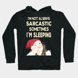 I'm not always sarcastic sometimes I'm sleeping  - Teenage Attitude Hoodie